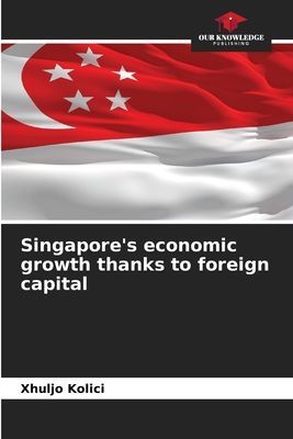 Singapores economic growth thanks to foreign capital