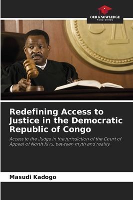 Redefining Access to Justice in the Democratic Republic of Congo: Access to the Judge in the jurisdiction of the Court of Appeal of North Kivu, between myth and reality