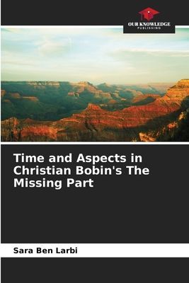 Time and Aspects in Christian Bobins The Missing Part