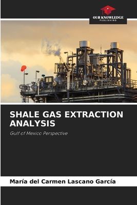 SHALE GAS EXTRACTION ANALYSIS: Gulf of Mexico Perspective