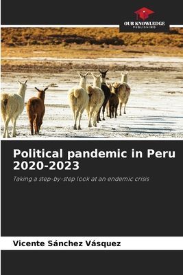 Political pandemic in Peru 2020-2023: Taking a step-by-step look at an endemic crisis