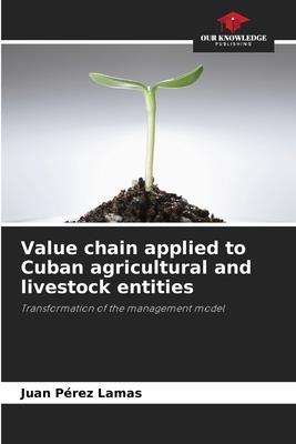 Value chain applied to Cuban agricultural and livestock entities: Transformation of the management model
