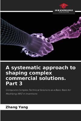 A systematic approach to shaping complex commercial solutions. Part 3: Composite Complex Technical Solutions as a Basic Basis for Modifying ARIZ in Inventions