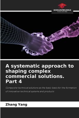 A systematic approach to shaping complex commercial solutions. Part 4: Composite technical solutions as the basic basis for the formation of innovative technical systems and products