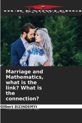 Marriage and Mathematics, what is the link? What is the connection?: Advantages and disadvantages of mathematics in marriage