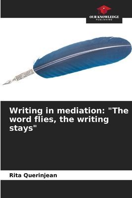 Writing in mediation: The word flies, the writing stays
