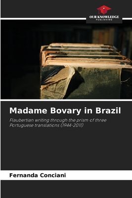 Madame Bovary in Brazil: Flaubertian writing through the prism of three Portuguese translations (1944-2011)