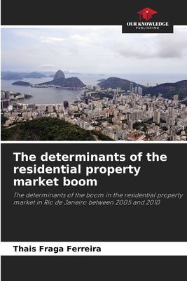 The determinants of the residential property market boom: The determinants of the boom in the residential property market in Rio de Janeiro between 2005 and 2010
