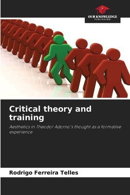 Critical theory and training: Aesthetics in Theodor Adornos thought as a formative experience