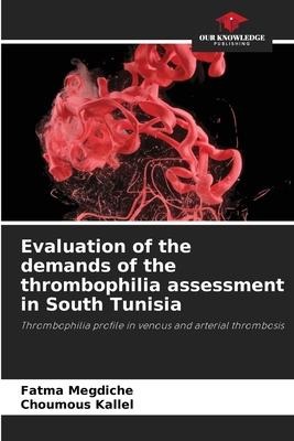 Evaluation of the demands of the thrombophilia assessment in South Tunisia: Thrombophilia profile in venous and arterial thrombosis