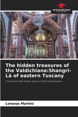 The hidden treasures of the Valdichiana:Shangri-Là of eastern Tuscany: Ceres and the totem poles of the Valdichiana