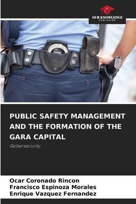 PUBLIC SAFETY MANAGEMENT AND THE FORMATION OF THE GARA CAPITAL: Gobersecurity