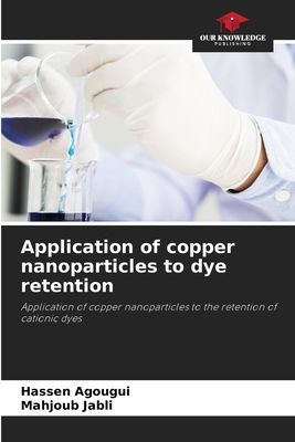 Application of copper nanoparticles to dye retention: Application of copper nanoparticles to the retention of cationic dyes