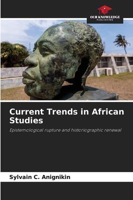 Current Trends in African Studies: Epistemological rupture and historiographic renewal
