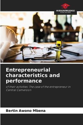 Entrepreneurial characteristics and performance: of their activities: The case of the entrepreneur in Central Cameroon