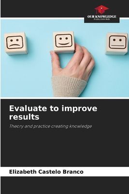 Evaluate to improve results: Theory and practice creating knowledge