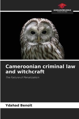 Cameroonian criminal law and witchcraft: The Failure of Penalization