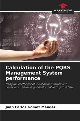 Calculation of the PQRS Management System performance: Using the coefficient of variation and correlation coefficient and the dependent variable response time.