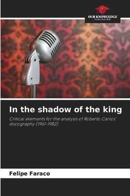 In the shadow of the king: Critical elements for the analysis of Roberto Carlos discography (1961-1982)