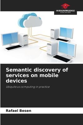 Semantic discovery of services on mobile devices: Ubiquitous computing in practice