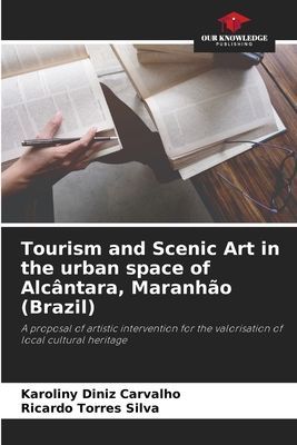 Tourism and Scenic Art in the urban space of Alcântara, Maranhão (Brazil): A proposal of artistic intervention for the valorisation of local cultural heritage