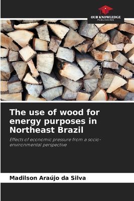 The use of wood for energy purposes in Northeast Brazil: Effects of economic pressure from a socio-environmental perspective