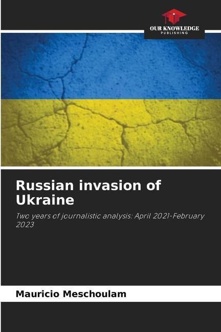 Russian invasion of Ukraine: Two years of journalistic analysis: April 2021-February 2023