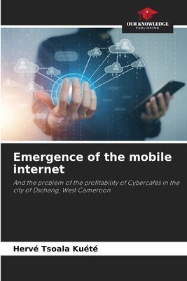 Emergence of the mobile internet: And the problem of the profitability of Cybercafés in the city of Dschang, West Cameroon