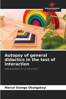 Autopsy of general didactics in the test of interaction: New paradigm for a new school