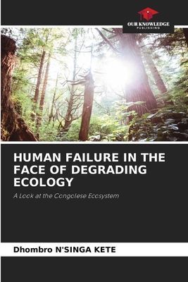 HUMAN FAILURE IN THE FACE OF DEGRADING ECOLOGY: A Look at the Congolese Ecosystem