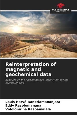 Reinterpretation of magnetic and geochemical data: acquired on the Ambohimanoa-Mahitsy hill for the search for gold