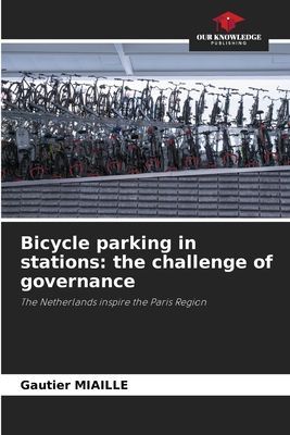 Bicycle parking in stations: the challenge of governance: The Netherlands inspire the Paris Region