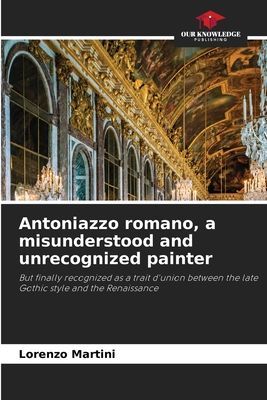 Antoniazzo romano, a misunderstood and unrecognized painter: But finally recognized as a trait dunion between the late Gothic style and the Renaissance