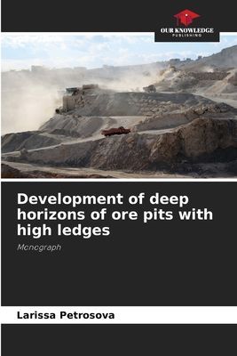 Development of deep horizons of ore pits with high ledges: Monograph