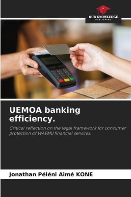 UEMOA banking efficiency.: Critical reflection on the legal framework for consumer protection of WAEMU financial services.