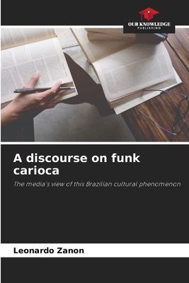 A discourse on funk carioca: The medias view of this Brazilian cultural phenomenon