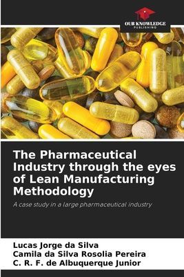 The Pharmaceutical Industry through the eyes of Lean Manufacturing Methodology: A case study in a large pharmaceutical industry