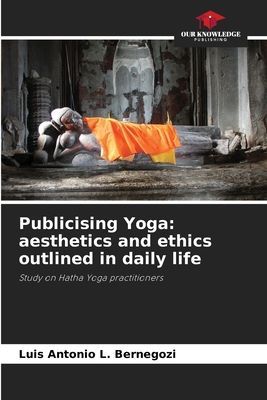 Publicising Yoga: aesthetics and ethics outlined in daily life: Study on Hatha Yoga practitioners