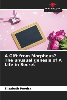 A Gift from Morpheus? The unusual genesis of A Life in Secret