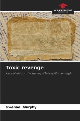 Toxic revenge: A social history of poisonings (Poitou, 19th century)