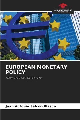 EUROPEAN MONETARY POLICY: PRINCIPLES AND OPERATION