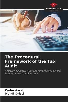 The Procedural Framework of the Tax Audit: Addressing Business Audit and Tax Security Delivery: Towards a New Trust Approach