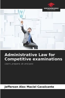 Administrative Law for Competitive examinations: Learn, prepare, do and pass