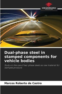 Dual-phase steel in stamped components for vehicle bodies: Study on the use of two-phase steels as raw material for stamped products