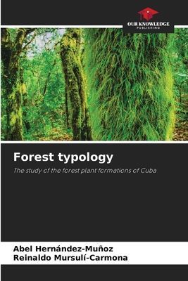 Forest typology: The study of the forest plant formations of Cuba