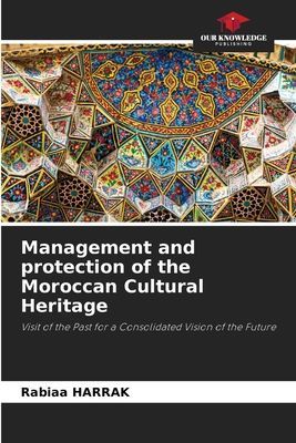 Management and protection of the Moroccan Cultural Heritage: Visit of the Past for a Consolidated Vision of the Future