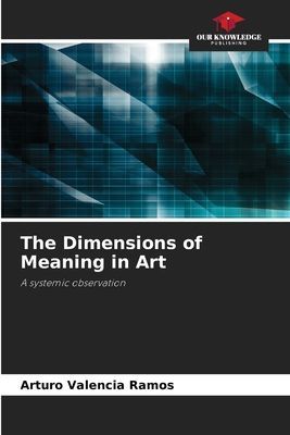 The Dimensions of Meaning in Art: A systemic observation