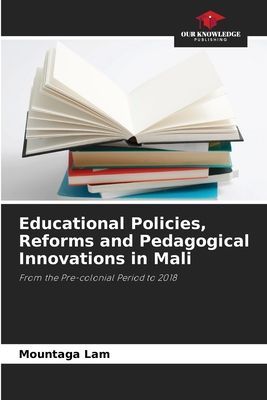 Educational Policies, Reforms and Pedagogical Innovations in Mali: From the Pre-colonial Period to 2018