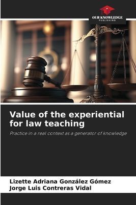 Value of the experiential for law teaching: Practice in a real context as a generator of knowledge