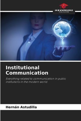 Institutional Communication: Everything related to communication in public institutions in the modern world.